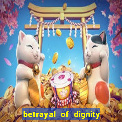 betrayal of dignity pt br